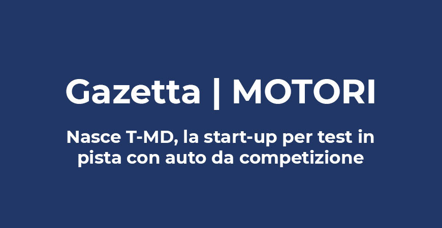 Gazetta MOTORI | Nasce T-MD, la start-up per test in pista con auto da competizione